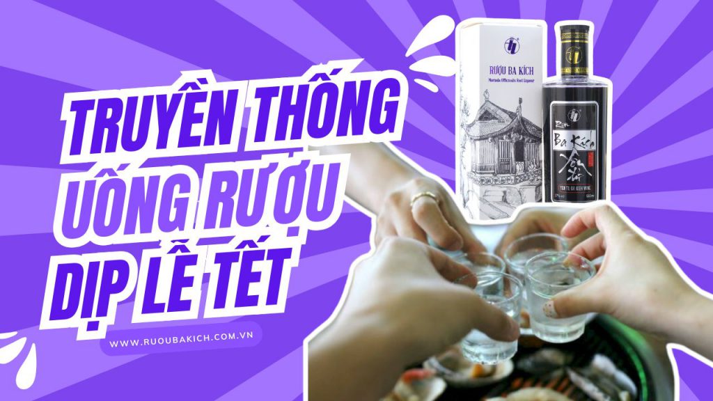 Truyền Thống Uống Rượu Trong Dịp Lễ Tết