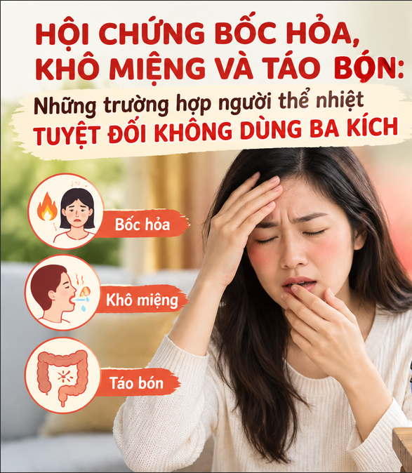 Hội chứng bốc hỏa, khô miệng và táo bón: Những trường hợp người thể nhiệt tuyệt đối không dùng ba kích